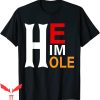 He Him Hole T-Shirt Valentine’s Day Funny Sarcastic Saying