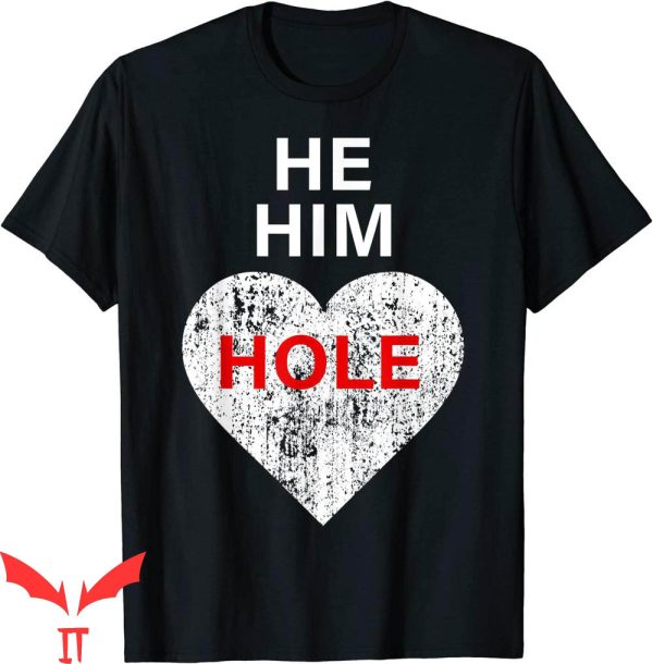 He Him Hole T-Shirt Valentine’s Day Funny Sarcastic Tee