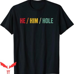 He Him Hole T-Shirt Vintage Humour And Funny Jokes Tee Shirt