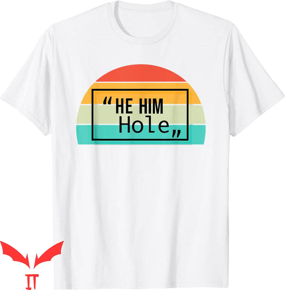 He Him Hole T-Shirt Vintage Quote Valentine's Cool Tee Shirt