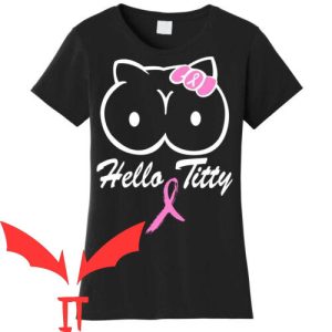 Hello Titties T-Shirt Funny Meme Empowerment Cute Shirt