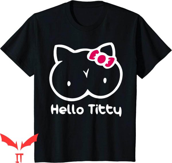 Hello Titties T-Shirt Funny Meme Empowerment Graphic Shirt