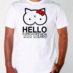 Hello Titties T-Shirt Funny Meme Empowerment Graphic Tee