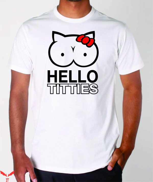 Hello Titties T-Shirt Funny Meme Empowerment Graphic Tee