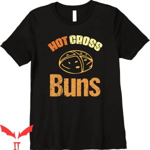 Hot Cross Buns T-Shirt Funny Quote Graphic Design Tee Shirt