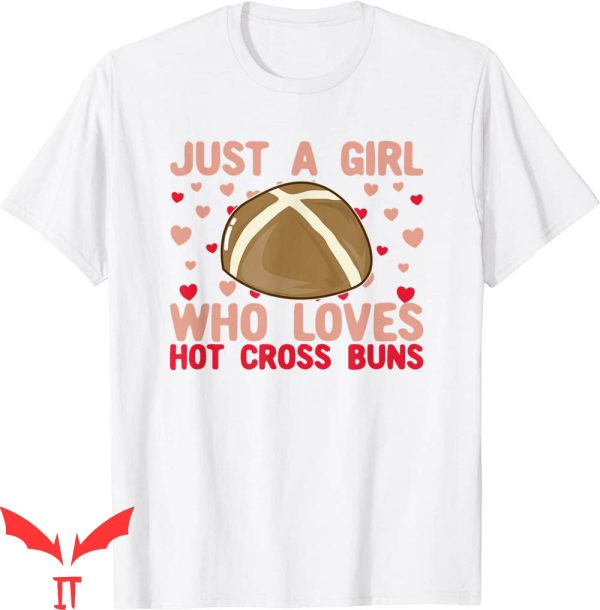 Hot Cross Buns T-Shirt Just A Girl Who Loves Hot Cross Buns