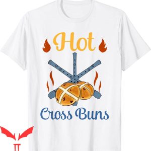 Hot Cross Buns T-Shirt Proud Of Lover Graphic Tee Shirt