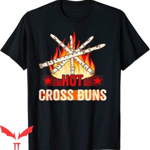Hot Cross Buns T-Shirt Sarcastic Saying Funny Style Tee