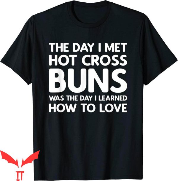 Hot Cross Buns T-Shirt The Day I Met Hot Cross Buns Tee