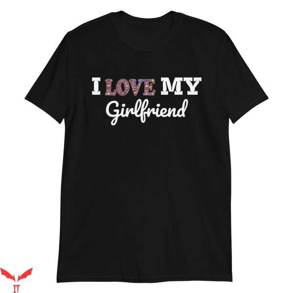 I 3 My Girlfriend T-Shirt I Love My Girlfriend Funny Heart