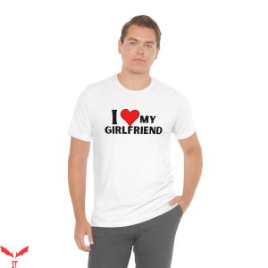 I 3 My Girlfriend T-Shirt I Love My Girlfriend Funny Meme