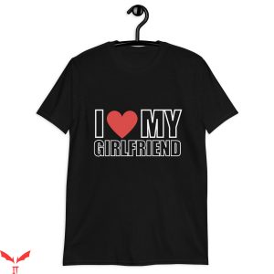 I 3 My Girlfriend T-Shirt Valentines Day Graphic Tee Shirt