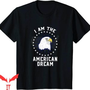 I Am The American Dream T-Shirt 4th Of July Celebration Tee