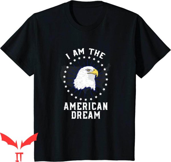 I Am The American Dream T-Shirt 4th Of July Celebration Tee