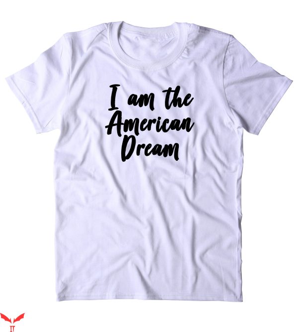 I Am The American Dream T-Shirt America Patriotic Pride Tee