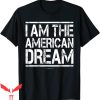 I Am The American Dream T-Shirt Classic Quotes Design Tee