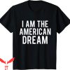 I Am The American Dream T-Shirt Classic Words Design Tee