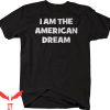 I Am The American Dream T-Shirt Fourth Of July Graphic Tee