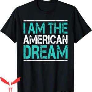 I Am The American Dream T-Shirt Funny Letters Graphic Tee