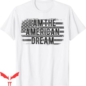 I Am The American Dream T-Shirt Immigrant Patriot Flag Tee