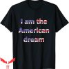 I Am The American Dream T-Shirt Prosperity and Success Tee