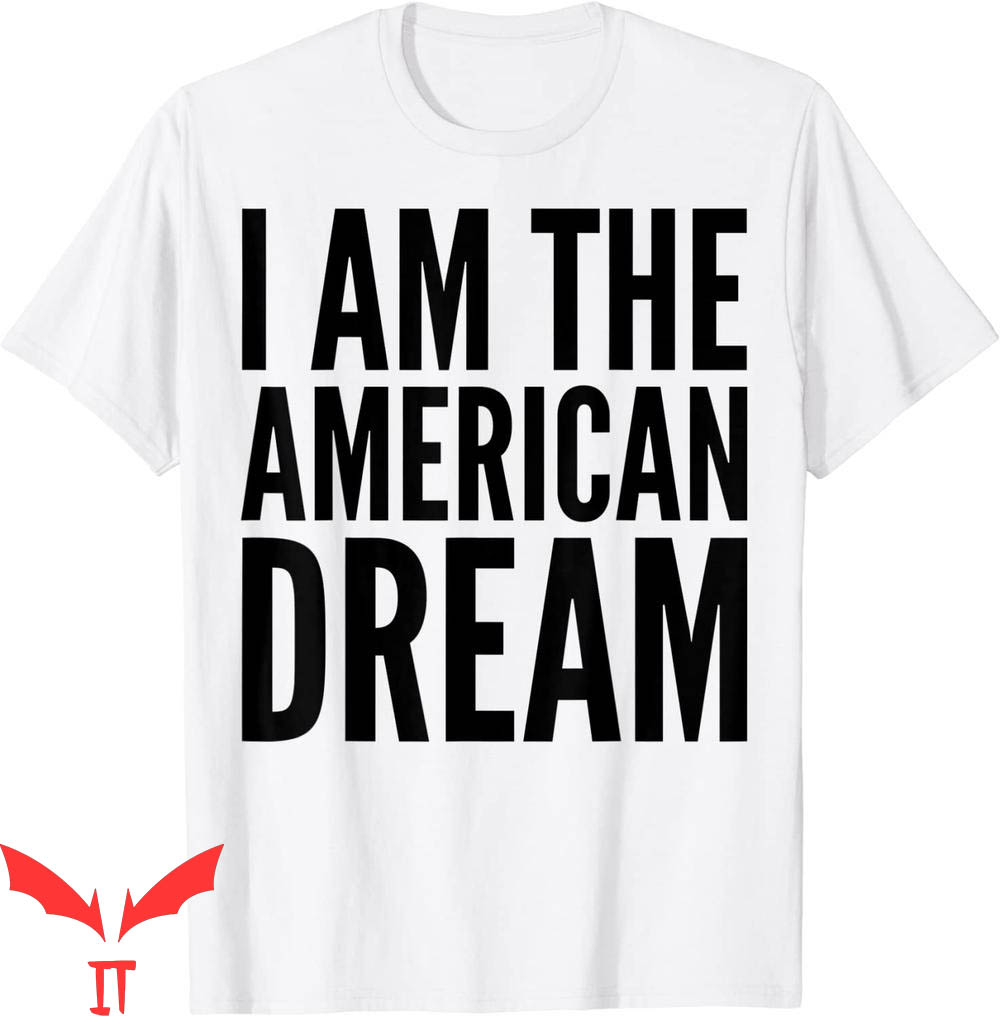 I Am The American Dream T-Shirt Proud Quote Graphic Tee