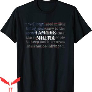 I Am The Militia T-Shirt Pro 2nd Amendment Proud USA Tee