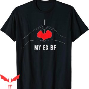 I Heart My BF T-Shirt Funny I Love My Ex Boyfriend Tee Shirt