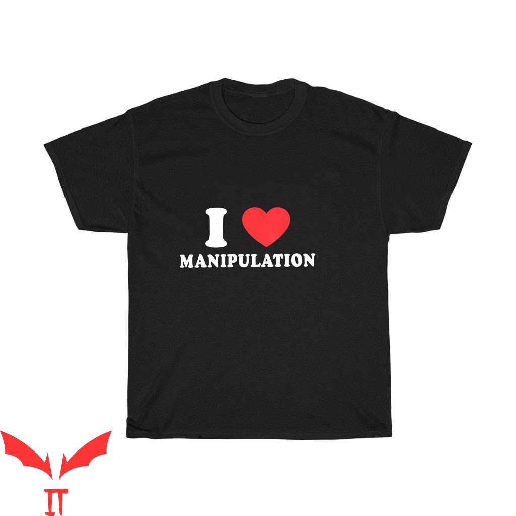 I Heart My BF T-Shirt I Love Manipulation Funny Trending Tee