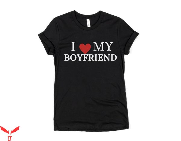 I Heart My BF T-Shirt I Love My Boyfriend Valentine’s Day