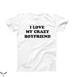 I Heart My BF T-Shirt I Love My Crazy Boyfriend Funny Shirt