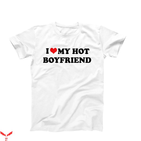 I Heart My BF T-Shirt I Love My Hot Boyfriend Design Tee