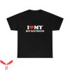 I Heart My BF T-Shirt I Love My Hot Boyfriend Graphic Tee