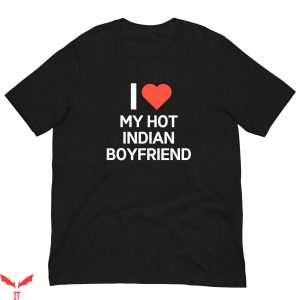I Heart My BF T-Shirt I Love My Hot Indian Boyfriend Tee