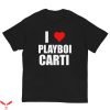 I Love Playboi Carti T-Shirt