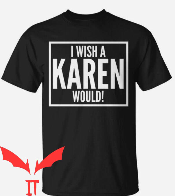 I Wish A Karen Would T-Shirt Cool Graphic Funny Design Tee