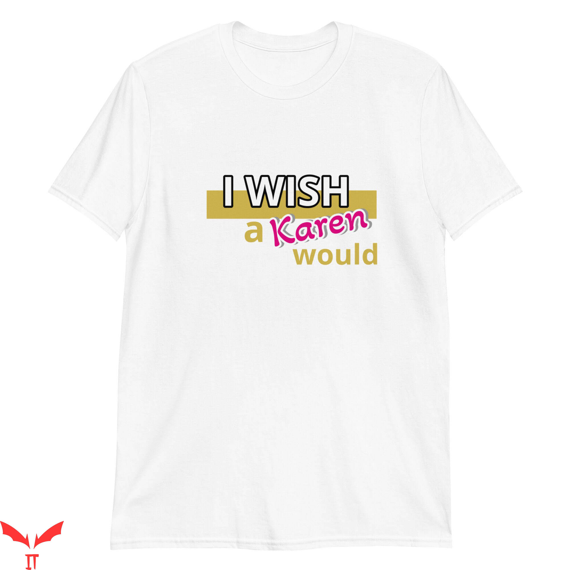 I Wish A Karen Would T-Shirt Funny Graphic Trendy Style Tee