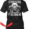 If I Charge Follow Me T-Shirt If I Retreat Kill Me Design