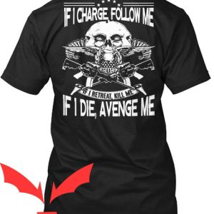 If I Charge Follow Me T-Shirt If I Retreat Kill Me Design