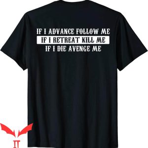 If I Charge Follow Me T-Shirt If I Retreat Kill Me Meme