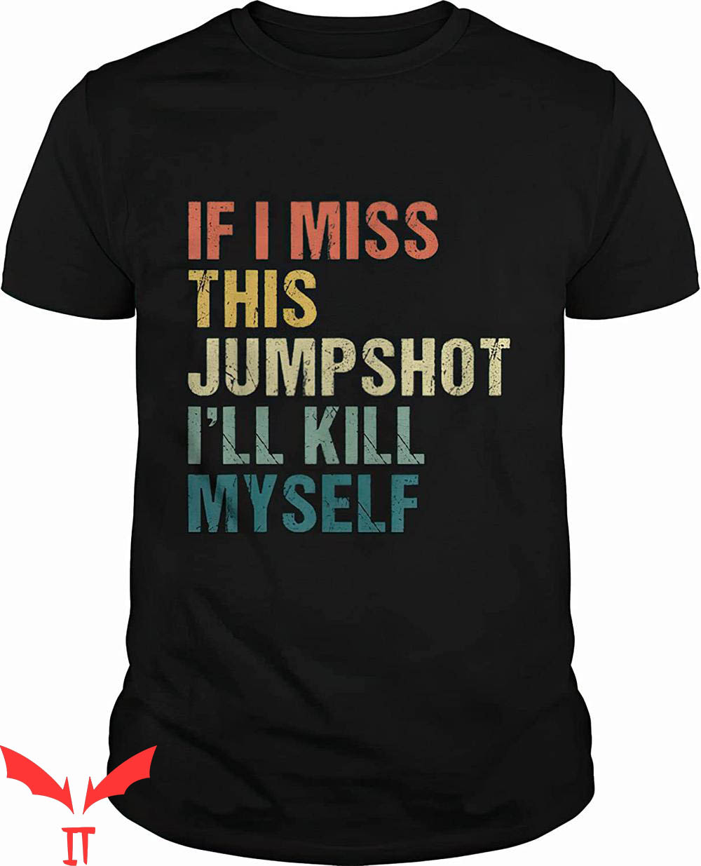 If I Miss This Jumpshot I'll Kill Myself T-Shirt Funny Meme
