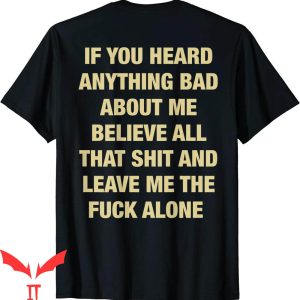 If You Heard Anything Bad About Me T-Shirt All That Cool
