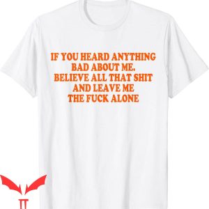 If You Heard Anything Bad About Me T-Shirt Funny Graphic Tee
