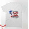 Im A Gamer T-Shirt I’m Not A Player I’m A Gamer Players Get