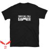 Im A Gamer T-Shirt Trust Me I’m A Gamer Gaming Cool Design