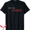 Im A Gamer T-Shirt Yeah… I’m A Gamer Cool Design Trendy