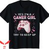 Im A Gamer T-Shirt Yes I’m A Gamer Girl Funny Video Gamer