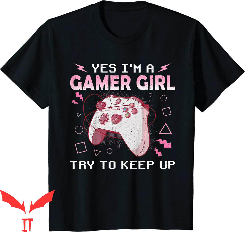 Im A Gamer T-Shirt Yes I'm A Gamer Girl Funny Video Gamer Im A Gamer T-Shirt Yes I'm A Gamer Girl Funny Video Gamer