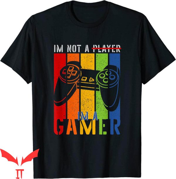 Im Not A Player Im A Gamer T-Shirt A Funny Gamer Tee Shirt