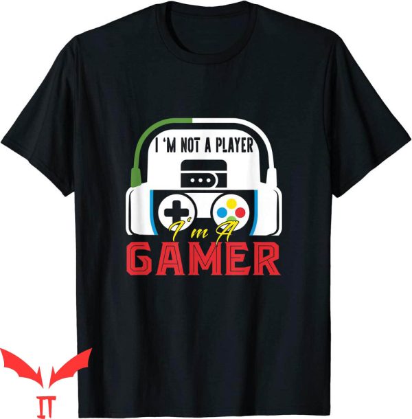 Im Not A Player Im A Gamer T-Shirt Cool Design Tee Shirt